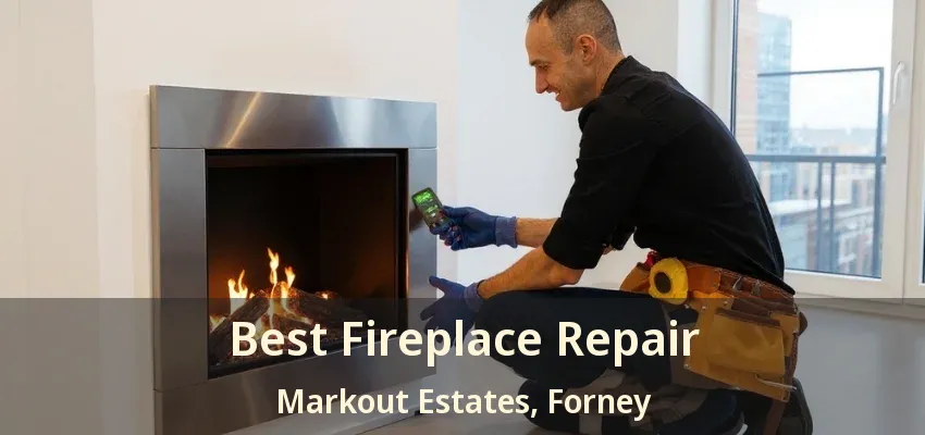 Best Fireplace Repair Markout Estates, Forney - TX