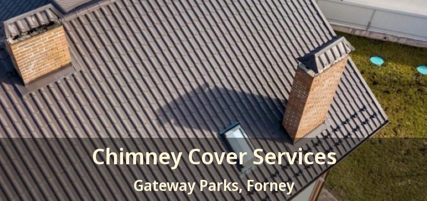 Chimney Cover Services Gateway Parks, Forney - TX