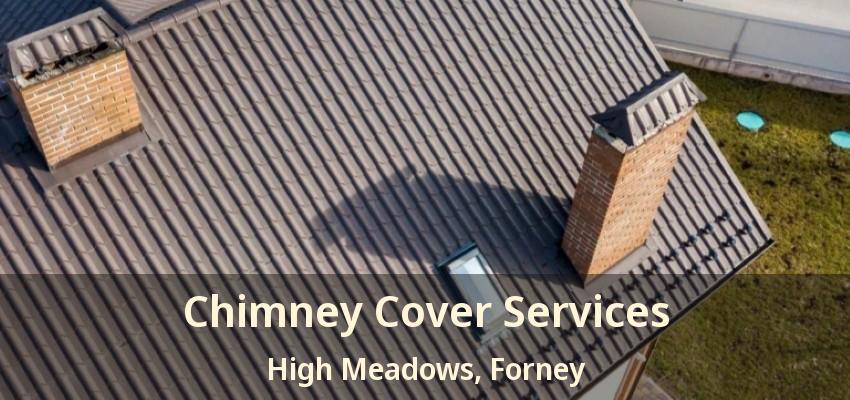 Chimney Cover Services High Meadows, Forney - TX