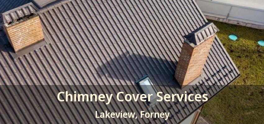 Chimney Cover Services Lakeview, Forney - TX