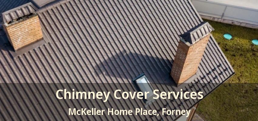 Chimney Cover Services McKeller Home Place, Forney - TX
