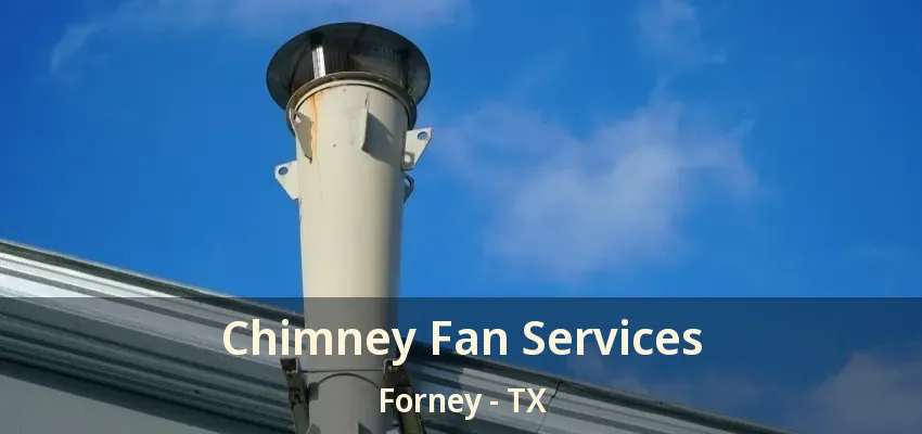 Chimney Fan Services Forney - TX