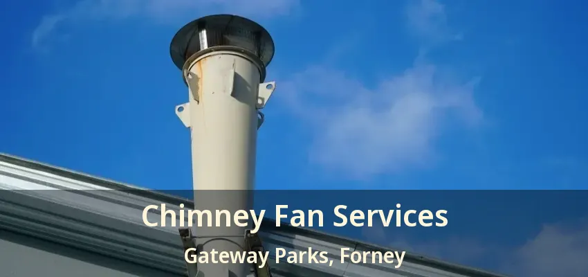 Chimney Fan Services Gateway Parks, Forney - TX