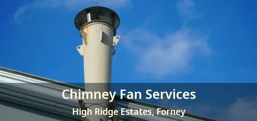 Chimney Fan Services High Ridge Estates, Forney - TX