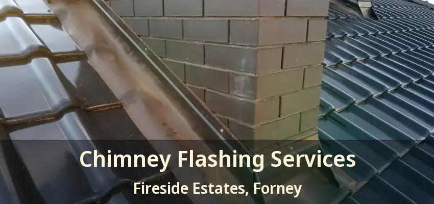 Chimney Flashing Services Fireside Estates, Forney - TX