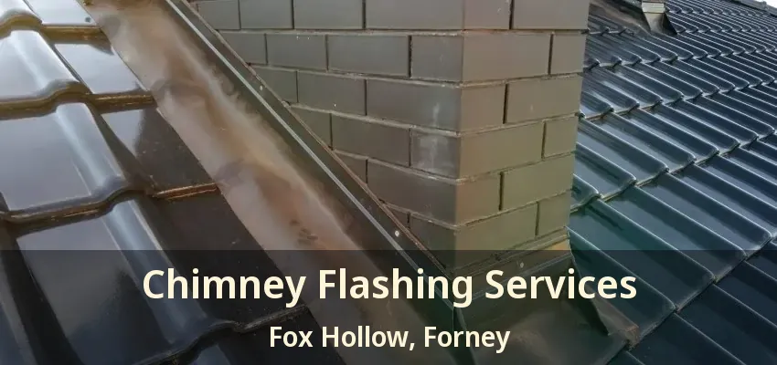 Chimney Flashing Services Fox Hollow, Forney - TX
