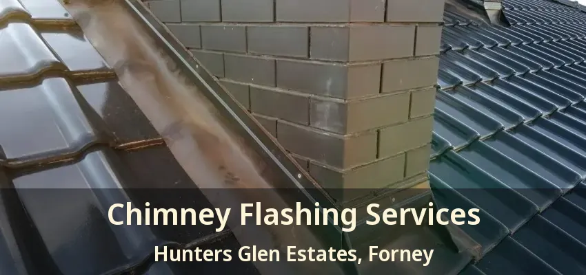 Chimney Flashing Services Hunters Glen Estates, Forney - TX