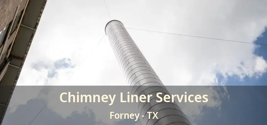 Chimney Liner Services Forney - TX