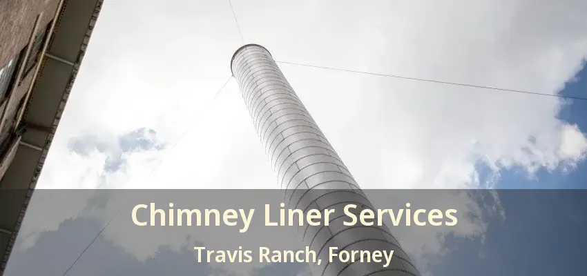 Chimney Liner Services Travis Ranch, Forney - TX