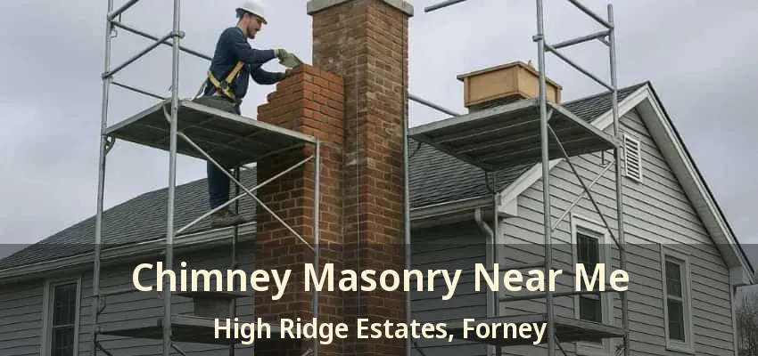 Chimney Masonry Near Me High Ridge Estates, Forney - TX