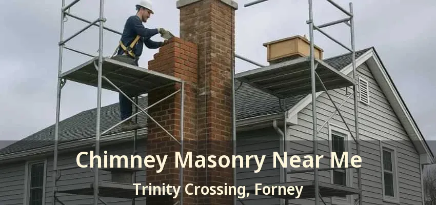 Chimney Masonry Near Me Trinity Crossing, Forney - TX