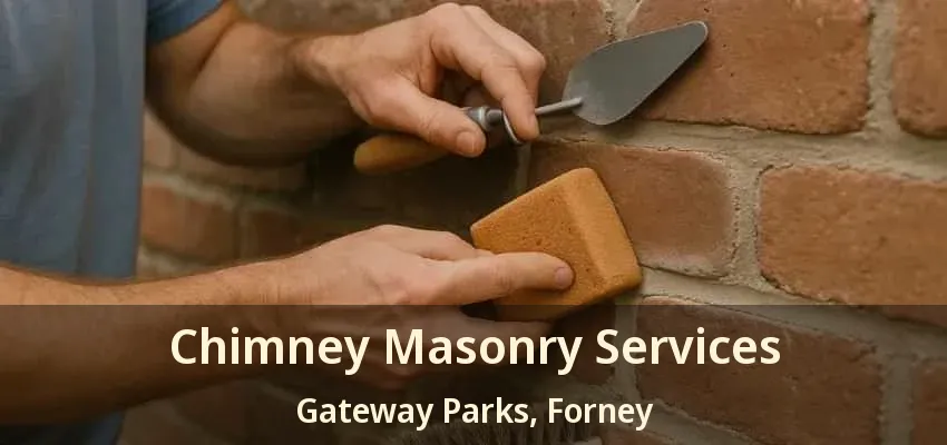 Chimney Masonry Services Gateway Parks, Forney - TX