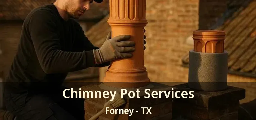Chimney Pot Services Forney - TX