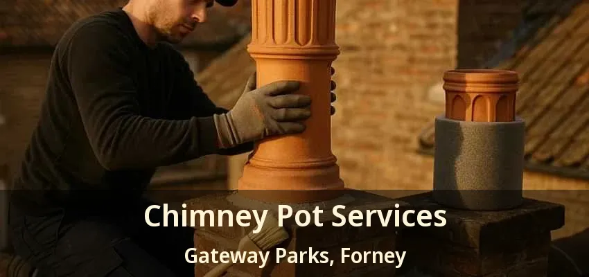 Chimney Pot Services Gateway Parks, Forney - TX