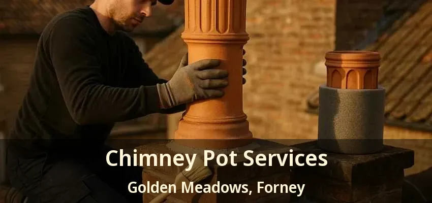 Chimney Pot Services Golden Meadows, Forney - TX