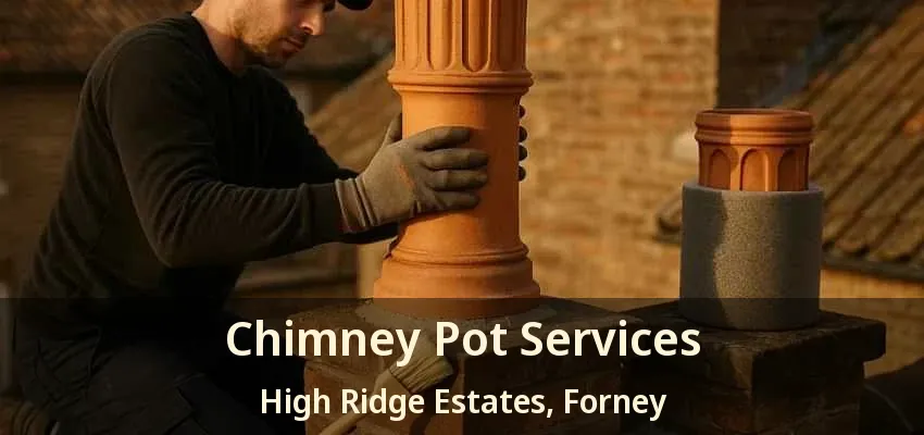Chimney Pot Services High Ridge Estates, Forney - TX