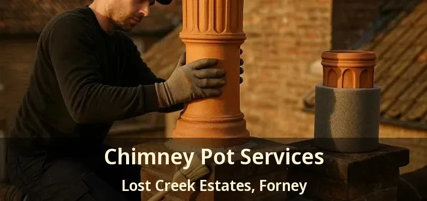 Chimney Pot Services Lost Creek Estates, Forney - TX