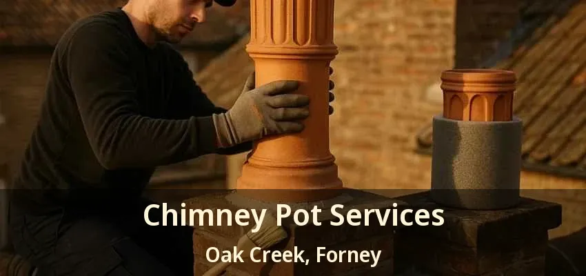 Chimney Pot Services Oak Creek, Forney - TX