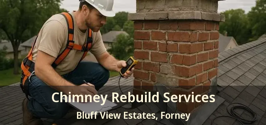 Chimney Rebuild Services Bluff View Estates, Forney - TX