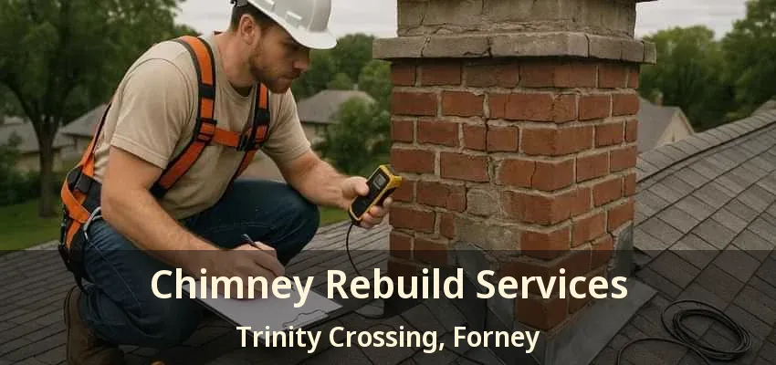 Chimney Rebuild Services Trinity Crossing, Forney - TX