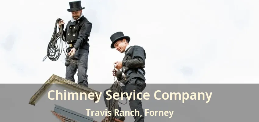 Chimney Service Company Travis Ranch, Forney - TX