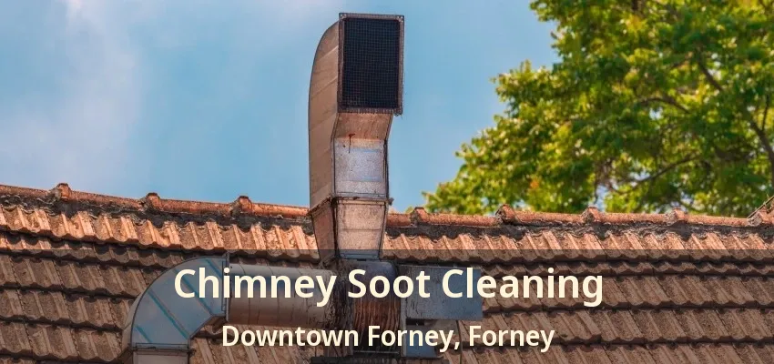 Chimney Soot Cleaning Downtown Forney, Forney - TX