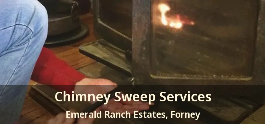 Chimney Sweep Services Emerald Ranch Estates, Forney - TX