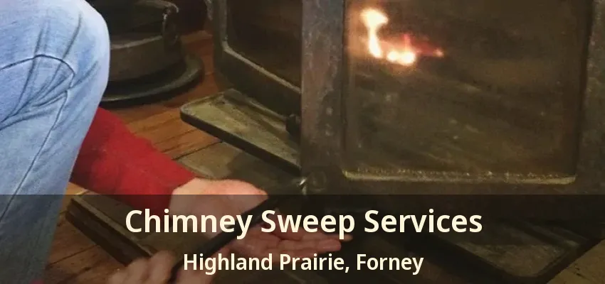 Chimney Sweep Services Highland Prairie, Forney - TX