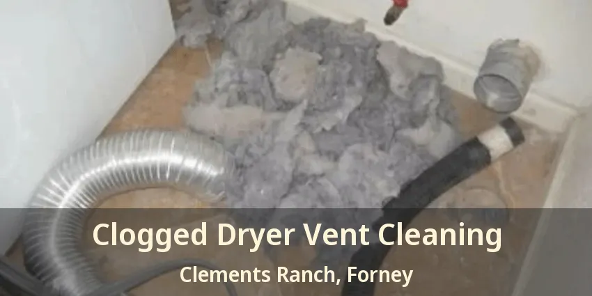 Clogged Dryer Vent Cleaning Clements Ranch, Forney - TX