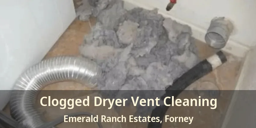Clogged Dryer Vent Cleaning Emerald Ranch Estates, Forney - TX