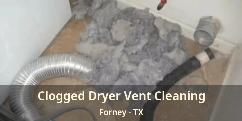 Clogged Dryer Vent Cleaning Forney - TX