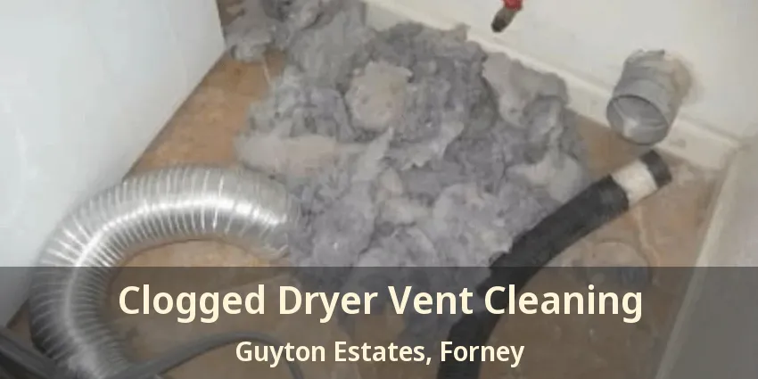 Clogged Dryer Vent Cleaning Guyton Estates, Forney - TX