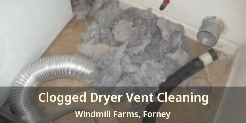 Clogged Dryer Vent Cleaning Windmill Farms, Forney - TX