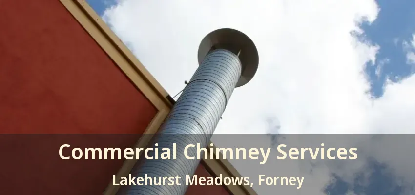 Commercial Chimney Services Lakehurst Meadows, Forney - TX