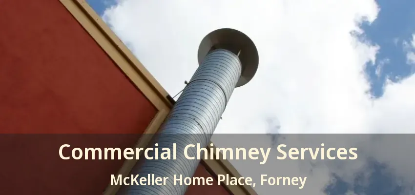 Commercial Chimney Services McKeller Home Place, Forney - TX