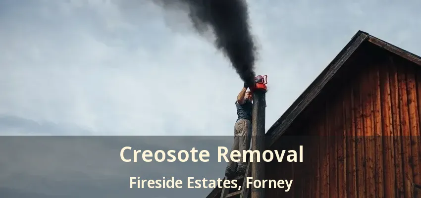 Creosote Removal Fireside Estates, Forney - TX