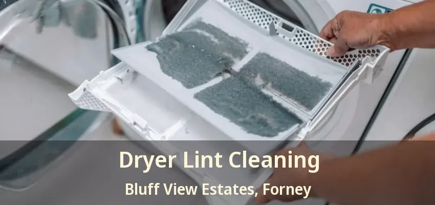 Dryer Lint Cleaning Bluff View Estates, Forney - TX