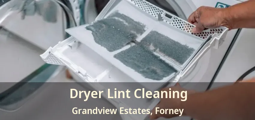 Dryer Lint Cleaning Grandview Estates, Forney - TX
