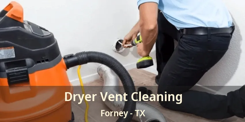 Dryer Vent Cleaning Forney - TX