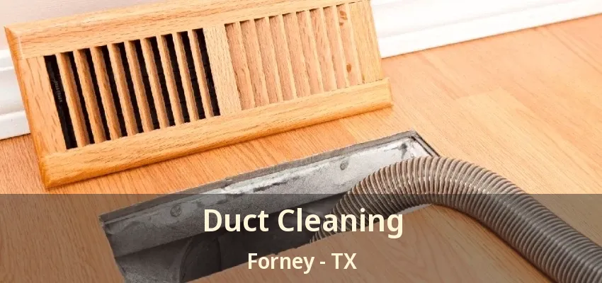 Duct Cleaning Forney - TX