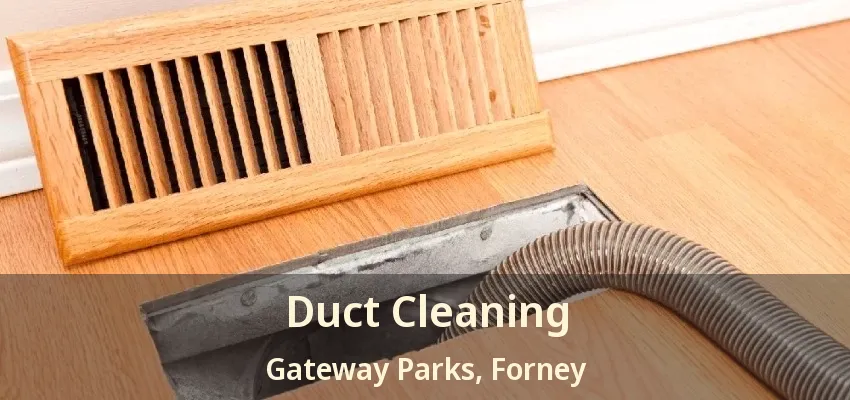 Duct Cleaning Gateway Parks, Forney - TX