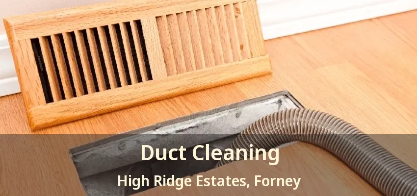 Duct Cleaning High Ridge Estates, Forney - TX