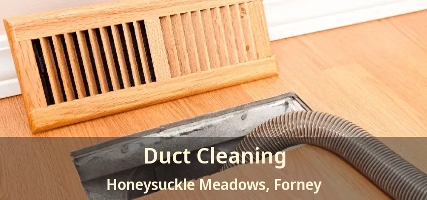 Duct Cleaning Honeysuckle Meadows, Forney - TX