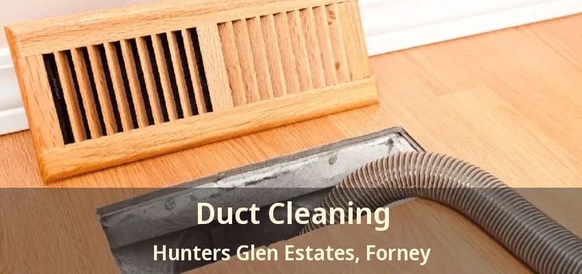 Duct Cleaning Hunters Glen Estates, Forney - TX