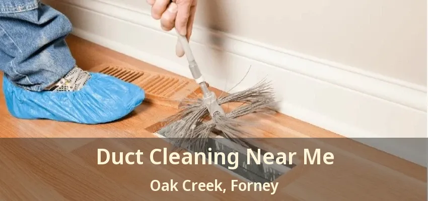 Duct Cleaning Near Me Oak Creek, Forney - TX