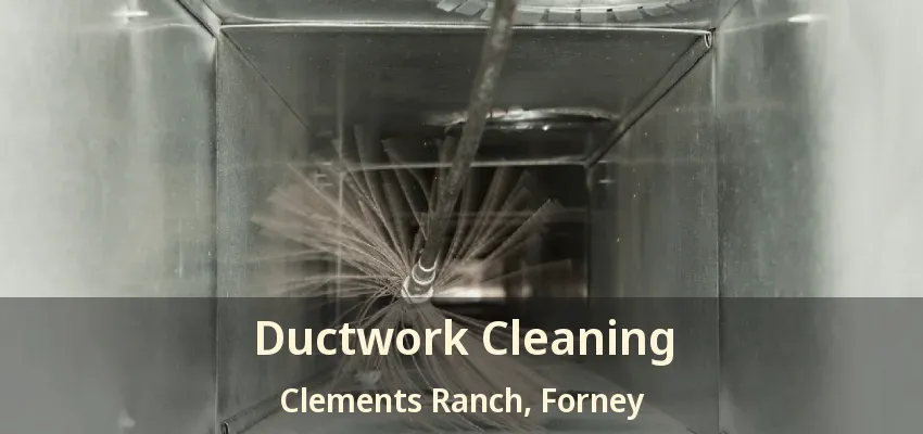 Ductwork Cleaning Clements Ranch, Forney - TX