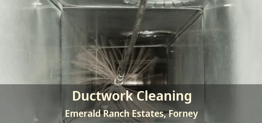 Ductwork Cleaning Emerald Ranch Estates, Forney - TX