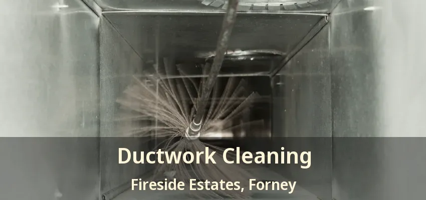Ductwork Cleaning Fireside Estates, Forney - TX