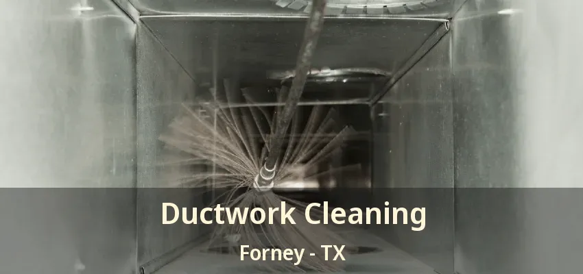 Ductwork Cleaning Forney - TX
