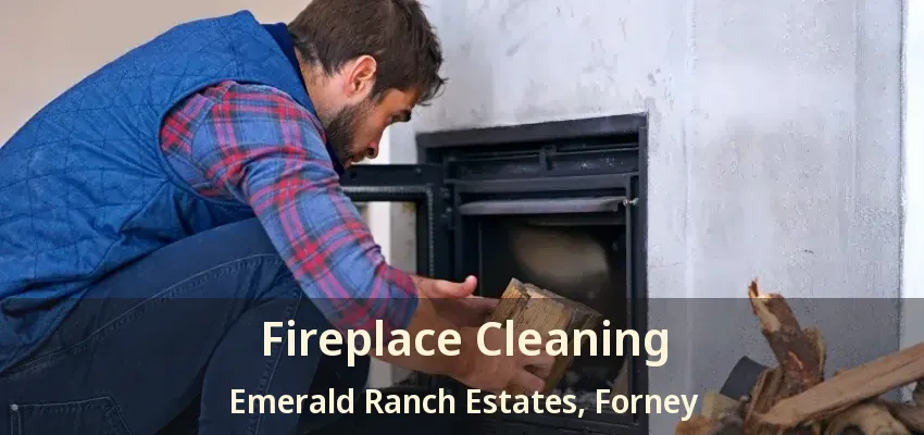 Fireplace Cleaning Emerald Ranch Estates, Forney - TX